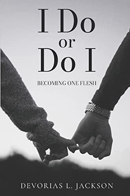 I Do Or Do I : Becoming One Flesh
