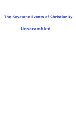 The Keystone Events Of Christianity : Unscrambled