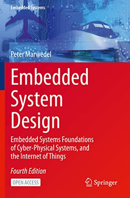 Embedded System Design : Embedded Systems Foundations Of Cyber-Physical Systems, And The Internet Of Things