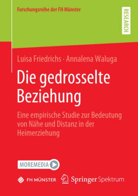 Die Gedrosselte Beziehung : Eine Empirische Studie Zur Bedeutung Von Nähe Und Distanz In Der Heimerziehung