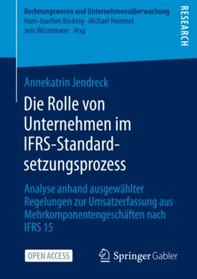 Die Rolle Von Unternehmen Im Ifrs-Standardsetzungsprozess : Analyse Anhand Ausgewählter Regelungen Zur Umsatzerfassung Aus Mehrkomponentengeschäften Nach Ifrs 15 Die Rolle Von Unternehmen Im Ifrs-Standardsetzungsprozess : Analyse Anhand Ausgewählter Regelungen Zur Umsatzerfassung Aus Mehrkomponentengeschäften Nach Ifrs 15