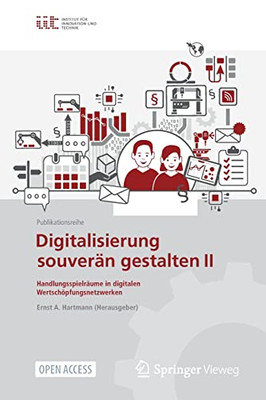 Digitalisierung Souverän Gestalten Ii : Handlungsspielräume In Digitalen Wertschöpfungsnetzwerken