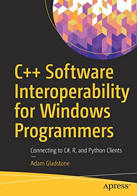 C++ Software Interoperability For Windows Programmers : Connecting To C#, R, And Python Clients