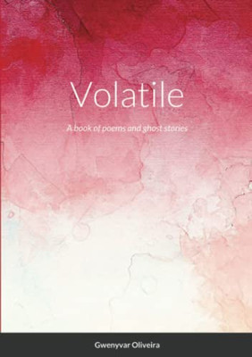 Volatile : A Book Of Poems And Ghost Stories