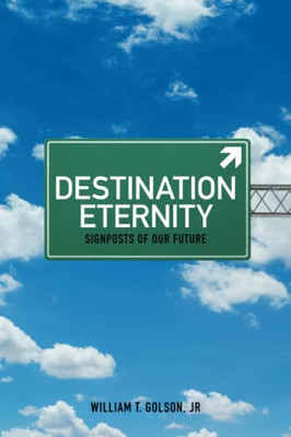 Destination Eternity : Signposts Of Our Future