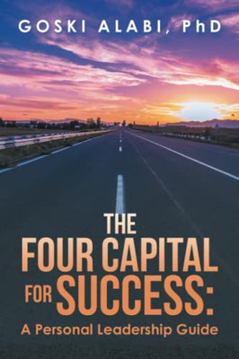 The Four Capital For Success: A Personal Leadership Guide