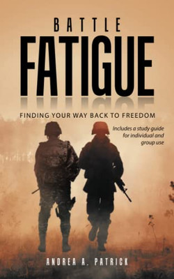 Battle Fatigue : Finding Your Way Back To Freedom