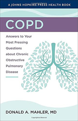 Copd : Answers To Your Most Pressing Questions About Chronic Obstructive Pulmonary Disease - 9781421443355