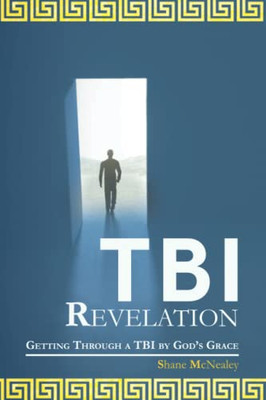 Tbi Revelation : Getting Through A Tbi By God'S Grace