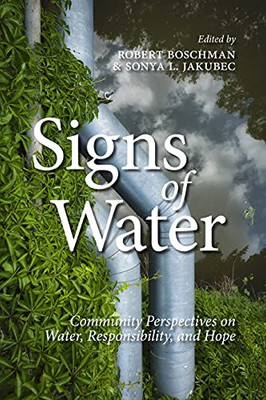 Signs Of Water : Community Perspectives On Water, Responsibility, And Hope