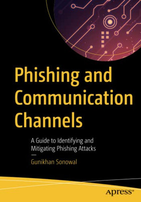 Phishing And Communication Channels : A Guide To Identifying And Mitigating Phishing Attacks