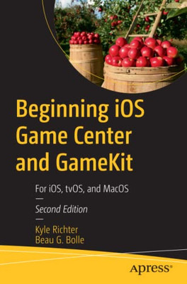 Beginning Ios Game Center And Gamekit : For Ios, Tvos, And Macos