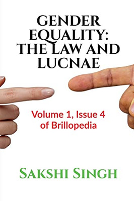 Gender Equality : The Law And Lucnae : Volume 1, Issue 4 Of Brillopedia