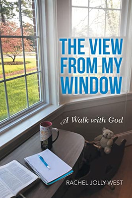 The View From My Window : A Walk With God - 9781664249264