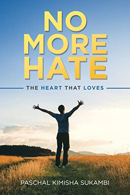 No More Hate : The Heart That Loves - 9781664250482