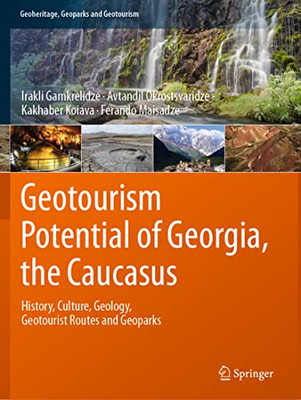 Geotourism Potential Of Georgia, The Caucasus : History, Culture, Geology, Geotourist Routes And Geoparks