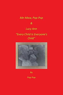 Me-Maw, Pop-Pop & Lucy Ann : Every Child Is Everyone'S Child