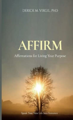 Affirm : Affirmations For Living Your Purpose
