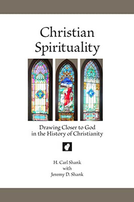 Christian Spirituality : Drawing Closer To God In The History Of Christianity