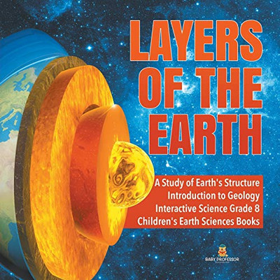 Layers of the Earth - A Study of Earth's Structure - Introduction to Geology - Interactive Science Grade 8 - Children's Earth Sciences Books