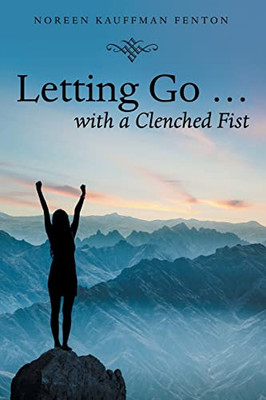 Letting Go ... With A Clenched Fist