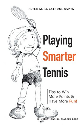 Playing Smarter Tennis : Tips To Win More Points & Have More Fun!