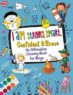 I Am Strong, Smart, Confident & Brave : An Affirmations Coloring Book For Boys