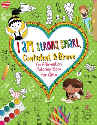 I Am Strong, Smart, Confident & Brave : An Affirmations Coloring Book For Girls