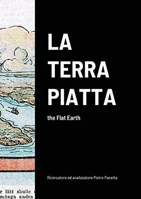 La Terra Piatta : The Flat Earth