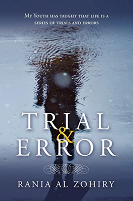 Trial And Error : My Youth Has Taught That Life Is A Series Of Trials And Errors