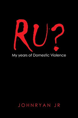 Ru? : My Years Of Domestic Violence - 9781669885351