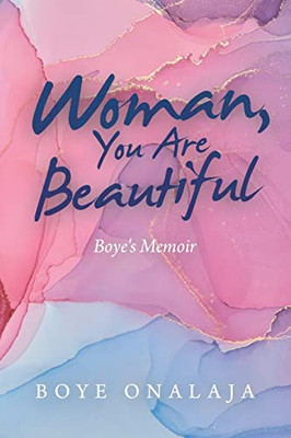 Woman, You Are Beautiful : Boye'S Memoir