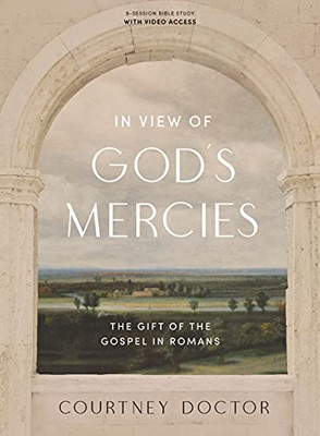 In View Of God'S Mercies - Bible Study Book With Video Access : The Gift Of The Gospel In Romans