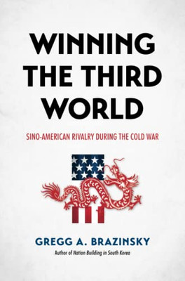 Winning The Third World : Sino-American Rivalry During The Cold War