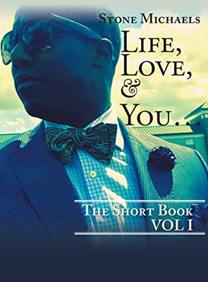 Life, Love, & You... : The Short Book - 9781639451579