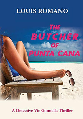 The BUTCHER of PUNTA CANA (Detective Vic Gonnella)