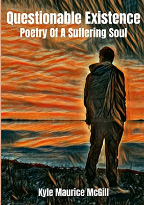 Questionable Existence : Poetry Of A Suffering Soul