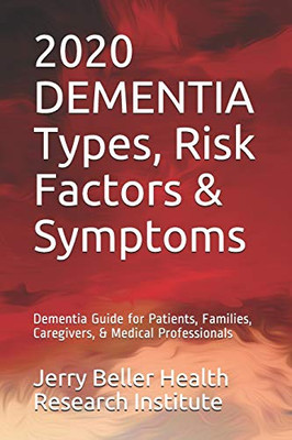 DEMENTIA Types, Symptoms, & Risk Factors: Dementia Guide for Patients, Families, Caregivers, & Medical Professionals (2020 Dementia Overview)