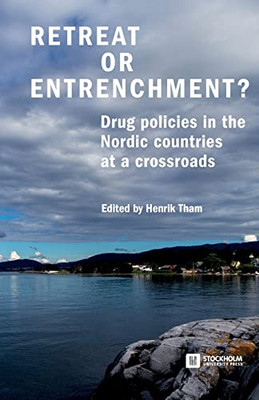 Retreat Or Entrenchment? : Drug Policies In The Nordic Countries At A Crossroads