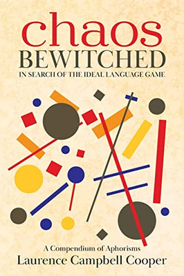 Chaos Bewitched: In Search Of The Ideal Language Game (A Compendium Of Aphorisms) - 9780228870821
