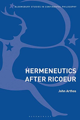 Hermeneutics After Ricoeur (Bloomsbury Studies in Continental Philosophy)
