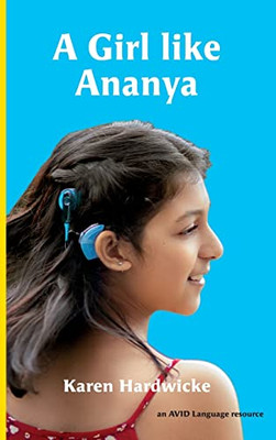 A Girl Like Ananya: The True Life Story Of An Inspirational Girl Who Is Deaf And Wears Cochlear Implants - 9781913968137