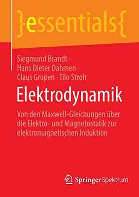 Elektrodynamik : Von Den Maxwell-Gleichungen Über Die Elektro- Und Magnetostatik Zur Elektromagnetischen Induktion