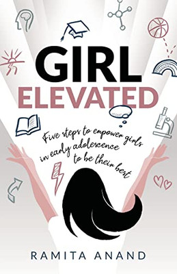 Girl Elevated : 5 Steps To Empower Girls In Early Adolescence To Be Their Best