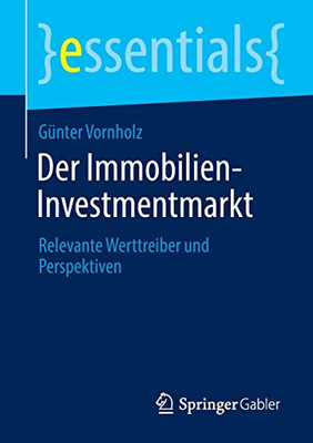 Der Immobilien-Investmentmarkt : Relevante Werttreiber Und Perspektiven