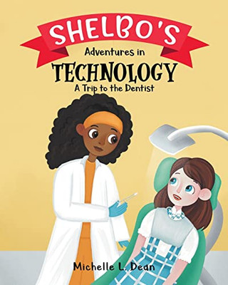 Shelbo'S Adventures In Technology : A Trip To The Dentist - 9780228858218