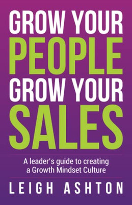 Grow Your People, Grow Your Sales : A Leader'S Guide To Creating A Growth Mindset Culture