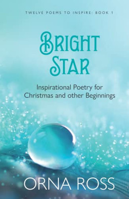 Bright Star : Inspirational Poetry For Christmas And Other Beginnings - 9781913349806