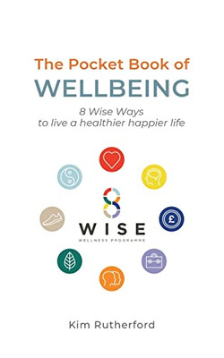 The Pocketbook Of Wellbeing : 8 Wise Ways To Live A Healthier Happier Life