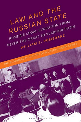 Law and the Russian State: Russia’s Legal Evolution from Peter the Great to Vladimir Putin (The Bloomsbury History of Modern Russia Series)